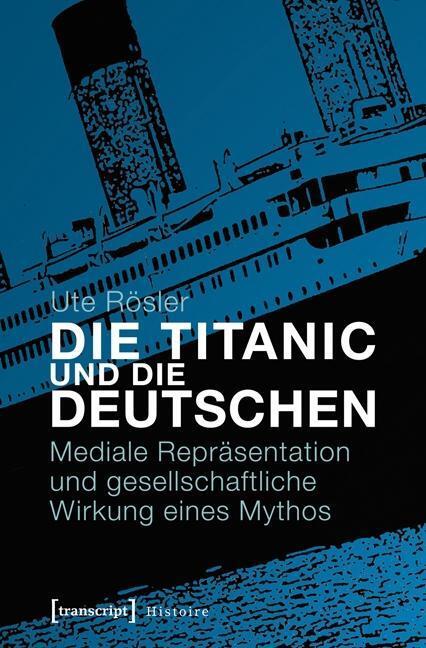 Cover: 9783837623246 | Die Titanic und die Deutschen | Ute Rösler | Taschenbuch | 326 S.