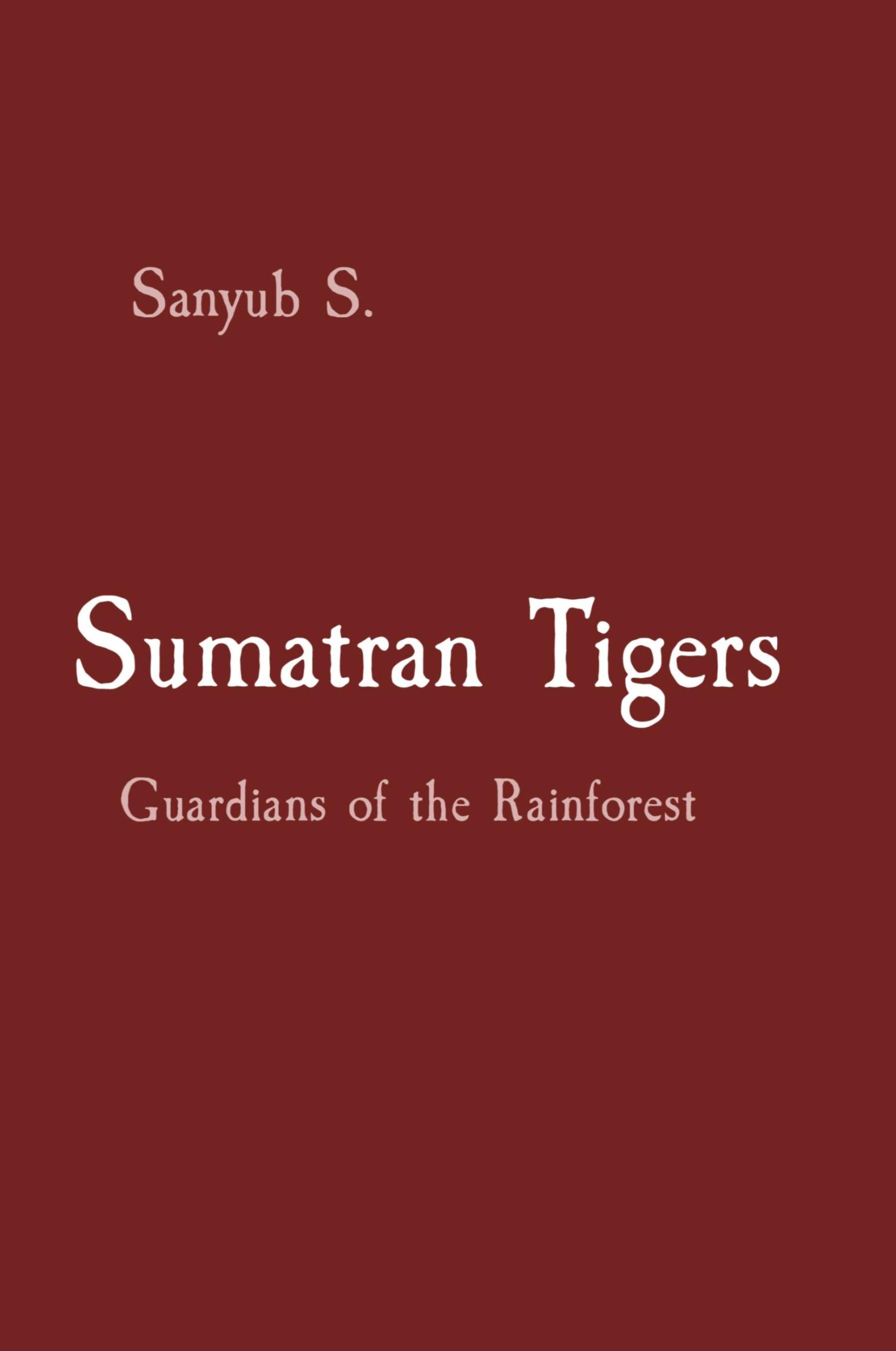 Cover: 9788196799304 | Sumatran Tigers | Guardians of the Rainforest | Sanyub S | Taschenbuch