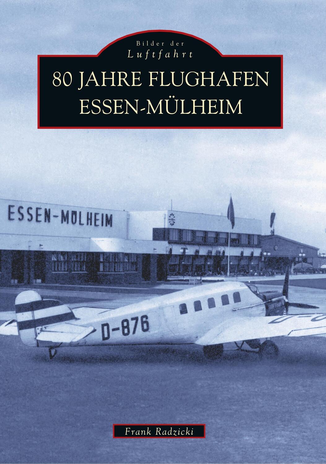 Cover: 9783897028098 | 80 Jahre Flughafen Essen-Mülheim | Frank Radzicki | Taschenbuch | 2016