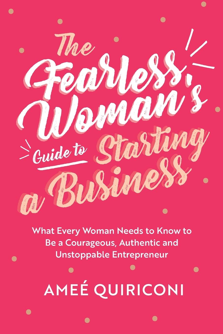 Cover: 9781642505177 | The Fearless Woman's Guide to Starting a Business | Ameé Quiriconi