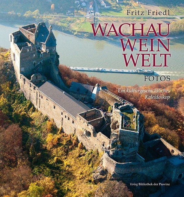 Cover: 9783990285299 | Wachau · Wein · Welt - Fotos | Fritz Friedl | Buch | 2015