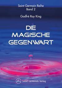 Cover: 9783945019955 | Die Magische Gegenwart | Saint Germain Reihe, Band 2 | King (u. a.)