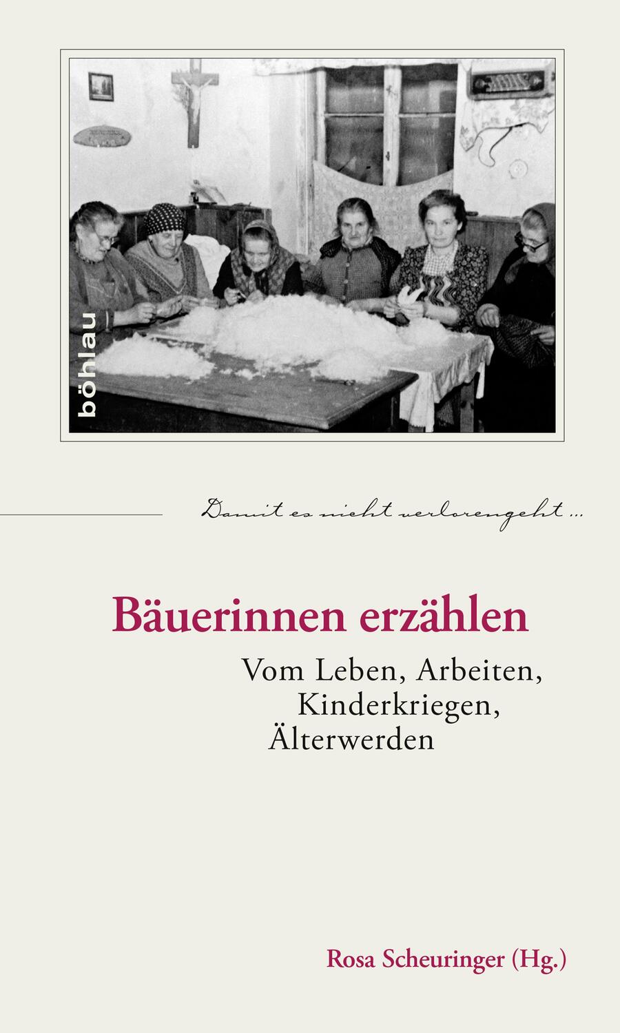Cover: 9783205201342 | Bäuerinnen erzählen | Vom Leben, Arbeiten, Kinderkriegen, Älterwerden
