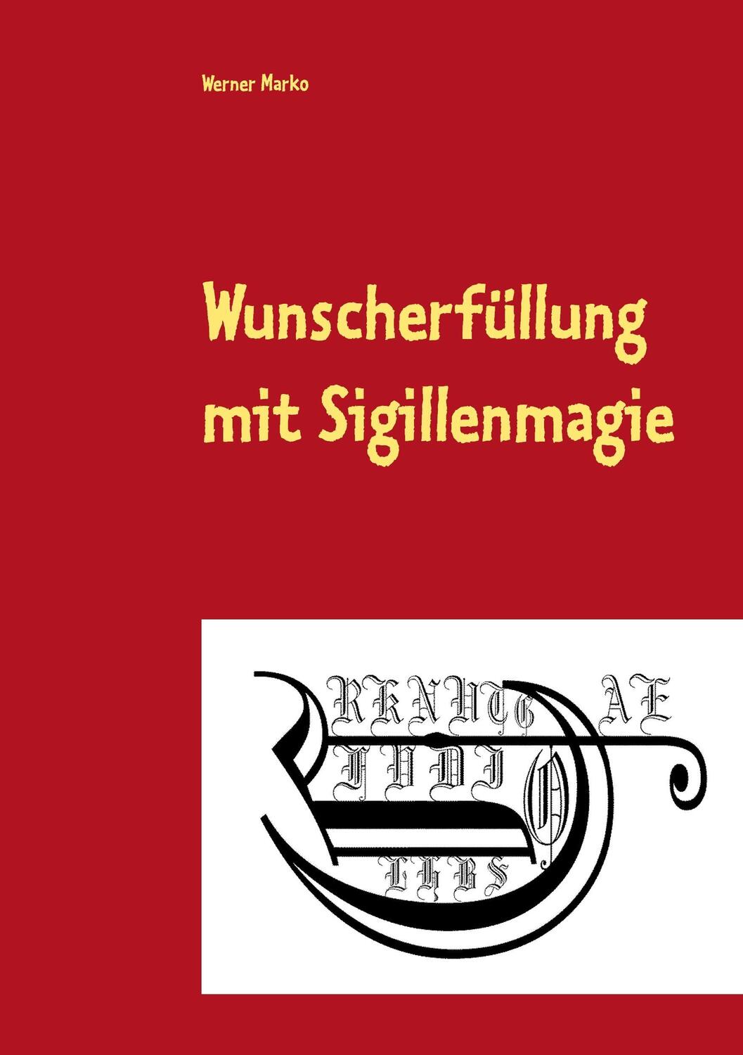 Cover: 9783839190364 | Wunscherfüllung mit Sigillenmagie | Werner Marko | Taschenbuch