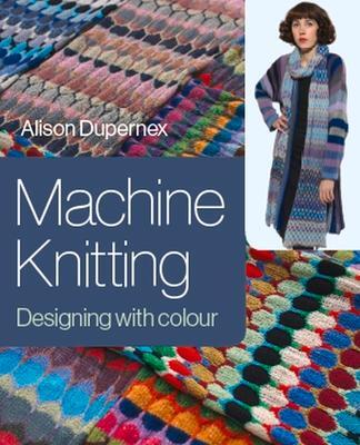 Cover: 9781785006852 | Machine Knitting | Designing with Colour | Alison Dupernex | Buch