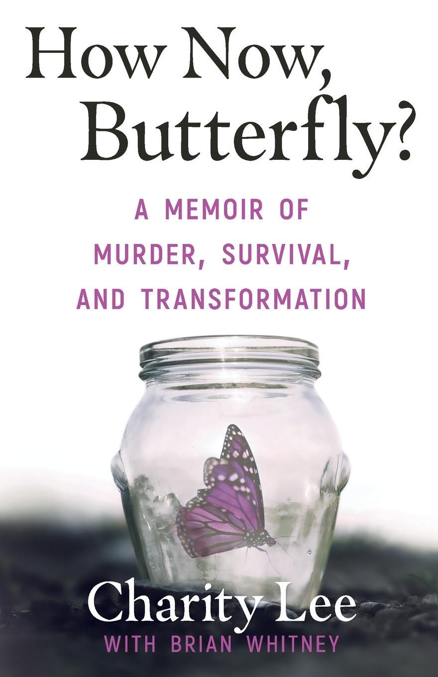 Cover: 9781948239646 | How Now, Butterfly? | A Memoir Of Murder, Survival, and Transformation