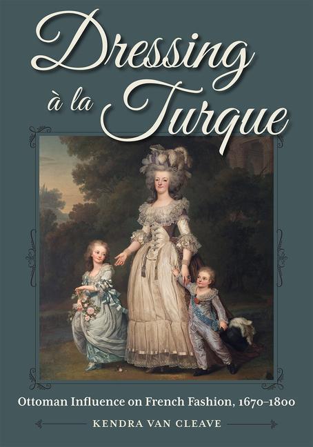Cover: 9781606354599 | Dressing À La Turque | Ottoman Influence on French Fashion, 1670-1800