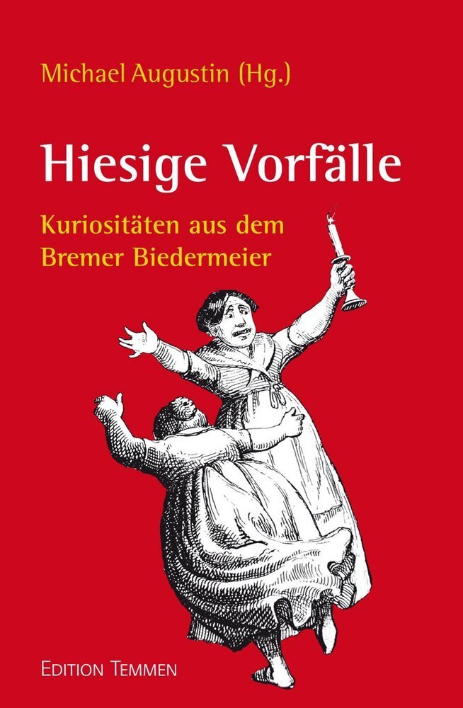 Cover: 9783837870589 | Hiesige Vorfälle | Kuriositäten aus dem Bremer Biedermeier | Augustin
