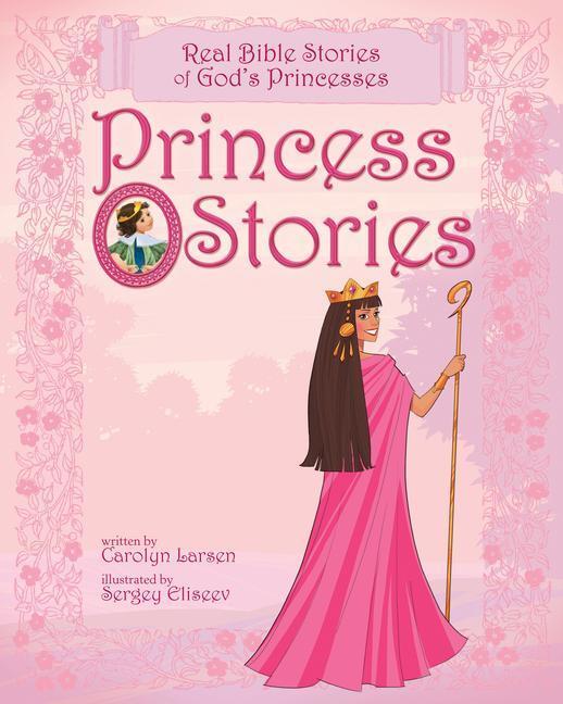 Cover: 9781414348117 | Princess Stories | Real Bible Stories of God's Princesses | Larsen