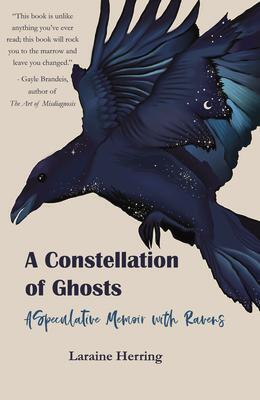 Cover: 9781646030804 | A Constellation of Ghosts: A Speculative Memoir with Ravens | Herring