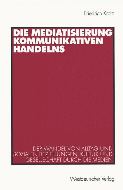 Cover: 9783531135526 | Die Mediatisierung kommunikativen Handelns | Friedrich Krotz | Buch