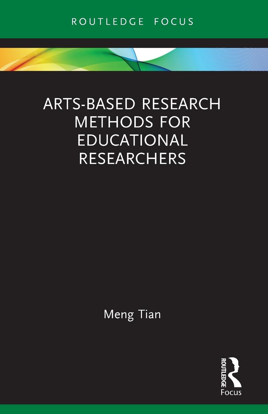 Cover: 9781032051239 | Arts-based Research Methods for Educational Researchers | Meng Tian