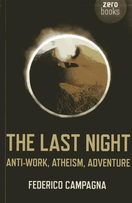 Cover: 9781782791959 | Last Night, The - Anti-Work, Atheism, Adventure | Federico Campagna