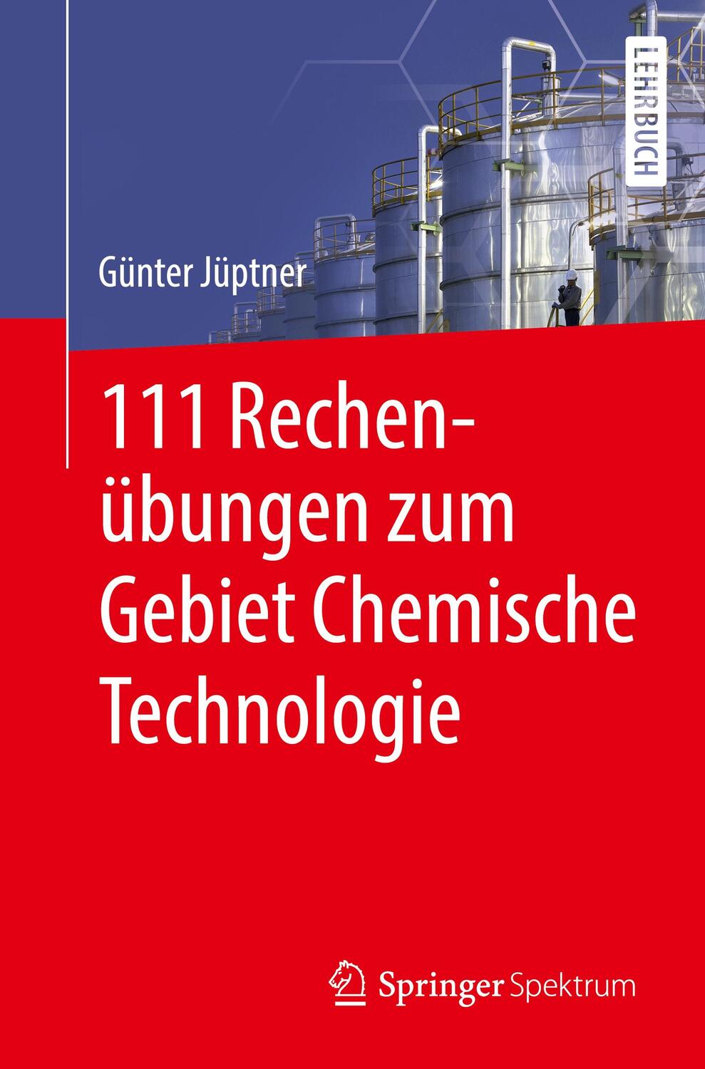 Cover: 9783662611173 | 111 Rechenübungen zum Gebiet Chemische Technologie | Günter Jüptner