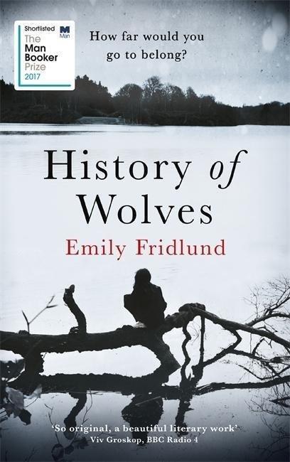 Cover: 9781474602945 | History of Wolves | Shortlisted for the 2017 Man Booker Prize | 2017