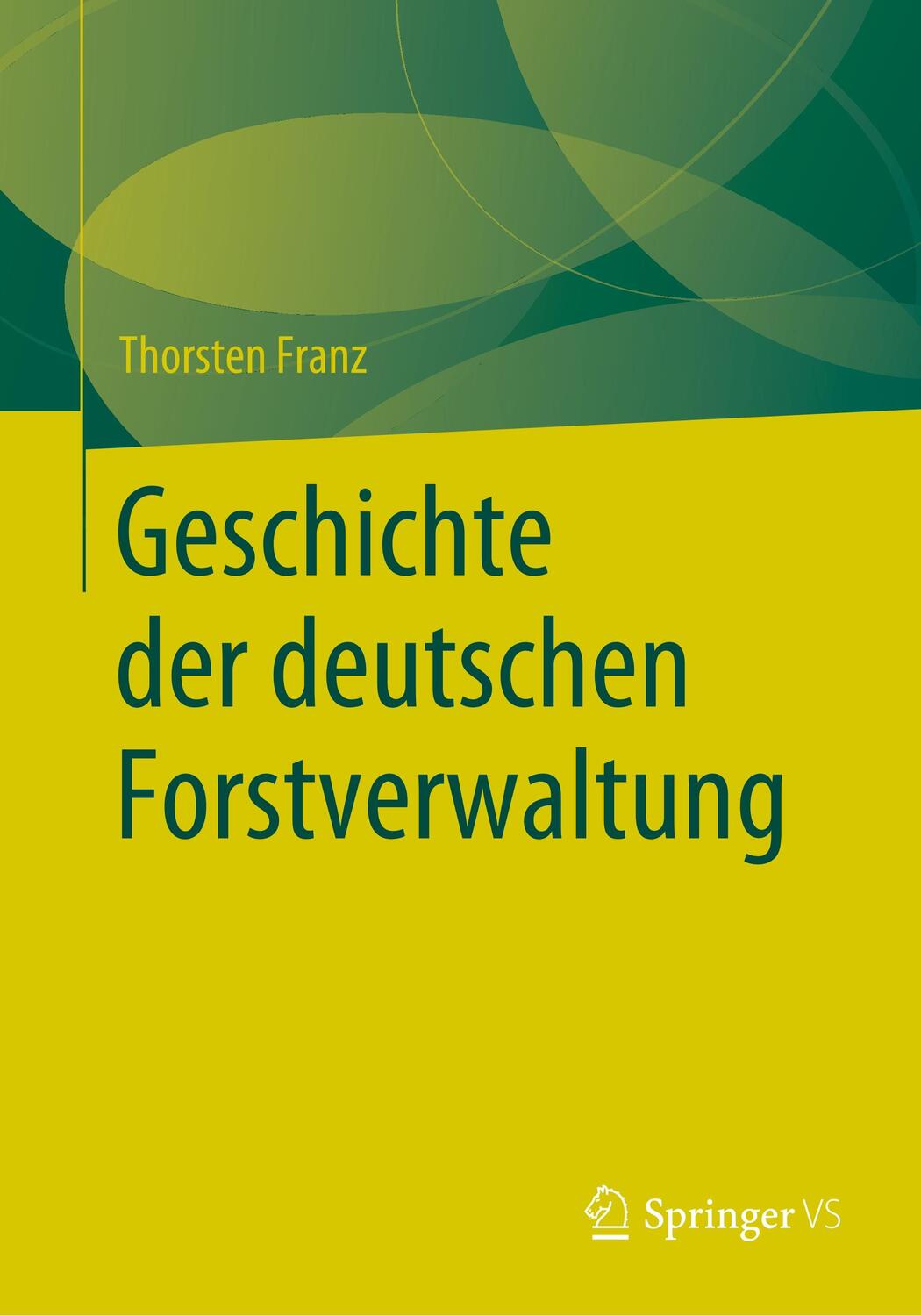 Cover: 9783658286576 | Geschichte der deutschen Forstverwaltung | Thorsten Franz | Buch