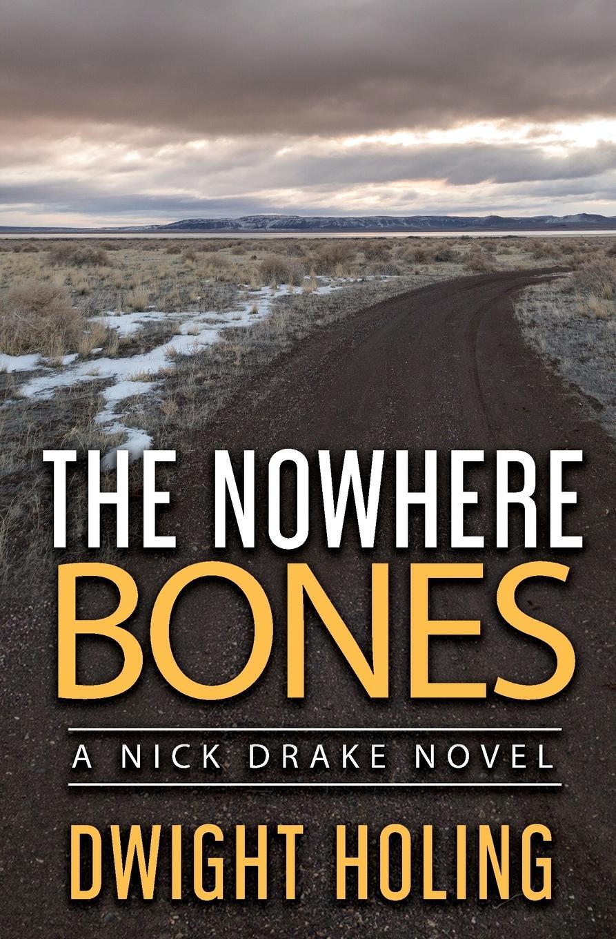 Cover: 9781734740479 | The Nowhere Bones | Dwight Holing | Taschenbuch | A Nick Drake Novel