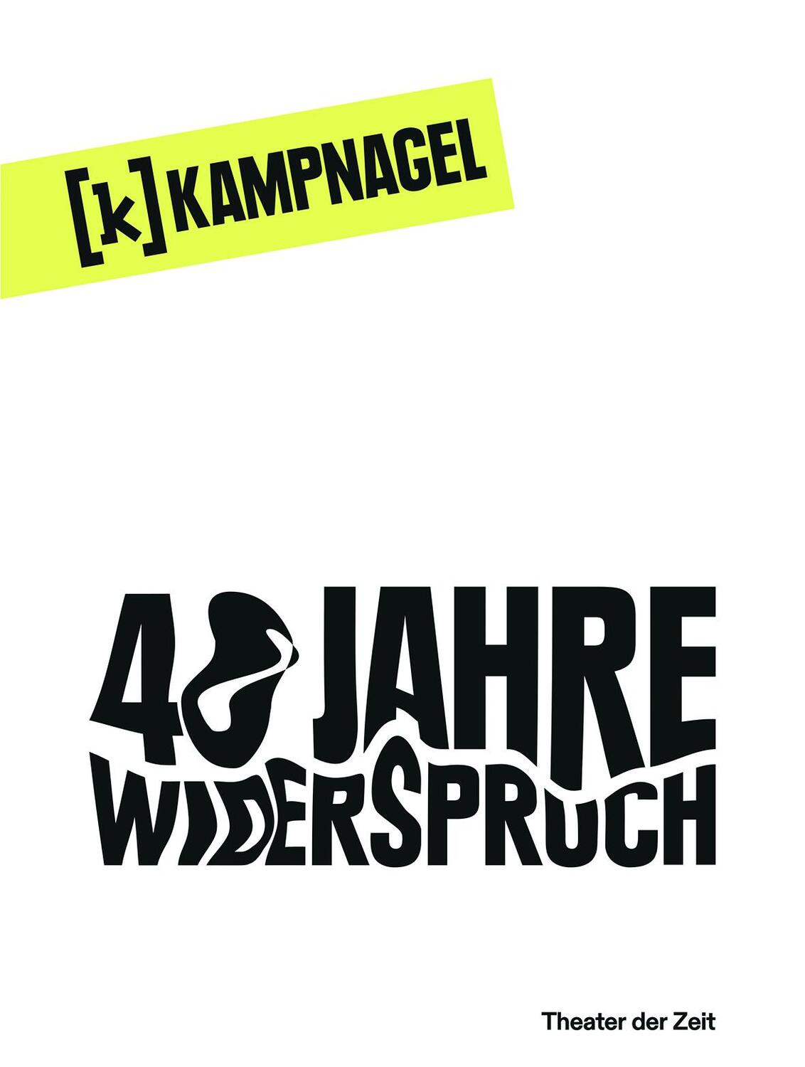 Cover: 9783957494658 | Kampnagel Hamburg 40 Jahre Widerspruch | Workbook zum Jubiläum | Buch