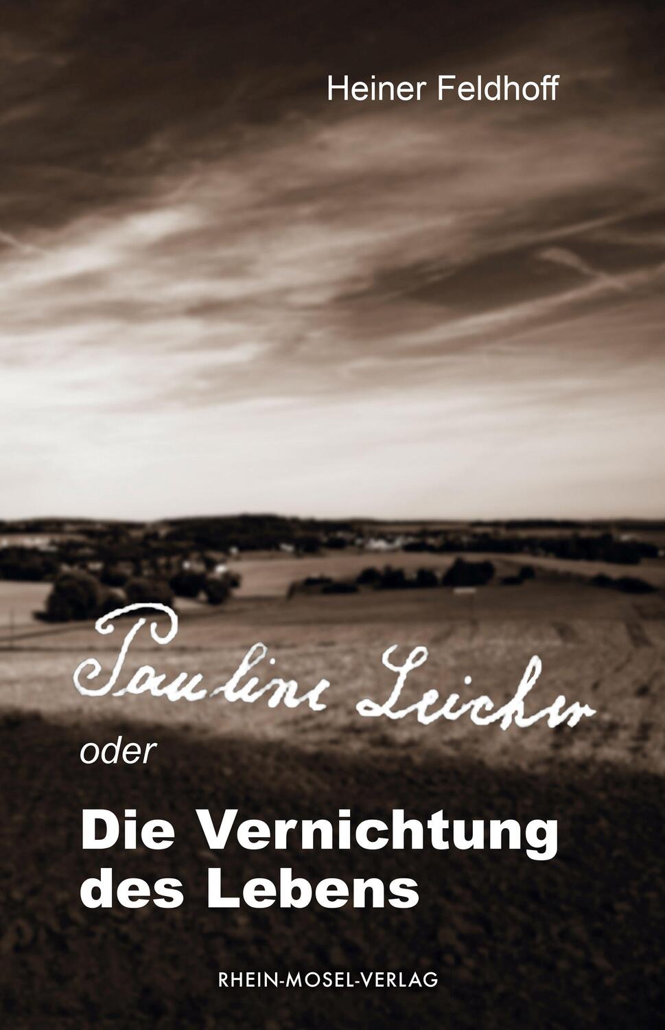 Cover: 9783898013970 | Pauline Leicher oder die Vernichtung des Lebens | Heiner Feldhoff