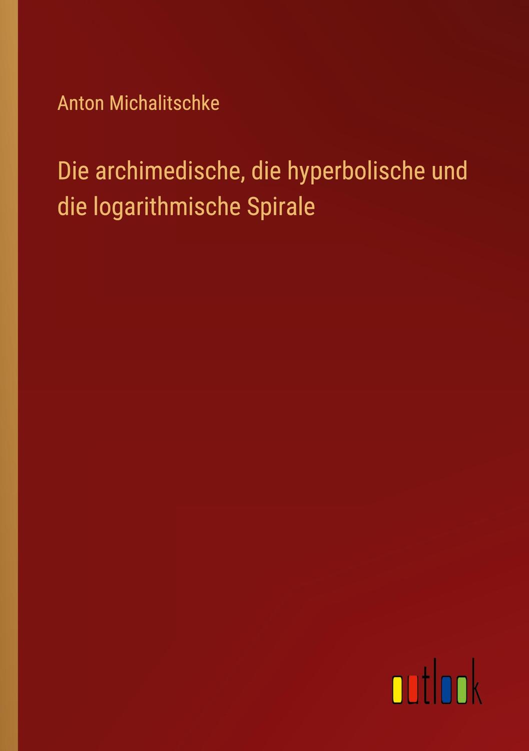 Cover: 9783368237066 | Die archimedische, die hyperbolische und die logarithmische Spirale