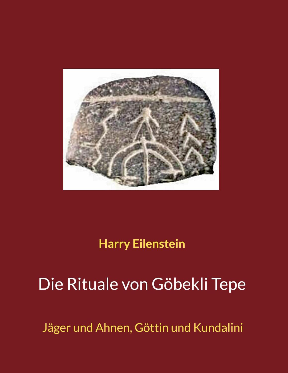 Cover: 9783756857135 | Die Rituale von Göbekli Tepe | Jäger und Ahnen, Göttin und Kundalini