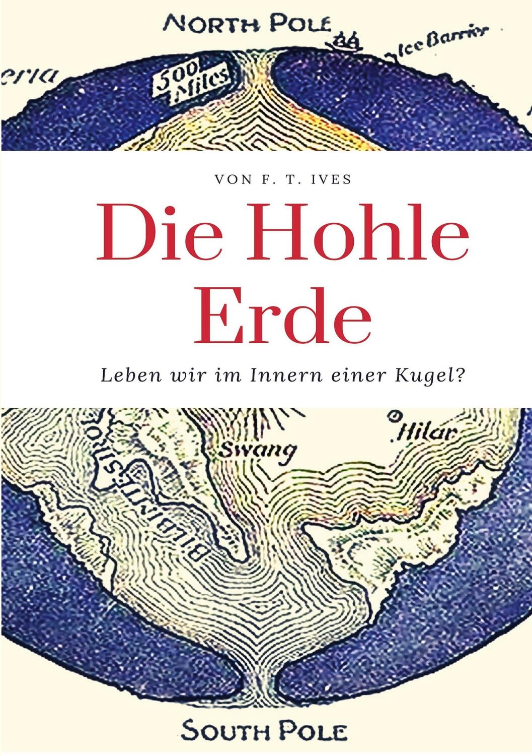 Cover: 9783756219483 | Die Hohle Erde | Leben wir im Innern einer Kugel? | F. T. Ives | Buch