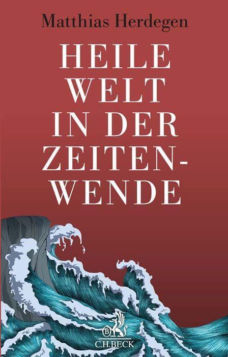 Cover: 9783406796494 | Heile Welt in der Zeitenwende | Matthias Herdegen | Buch | Deutsch