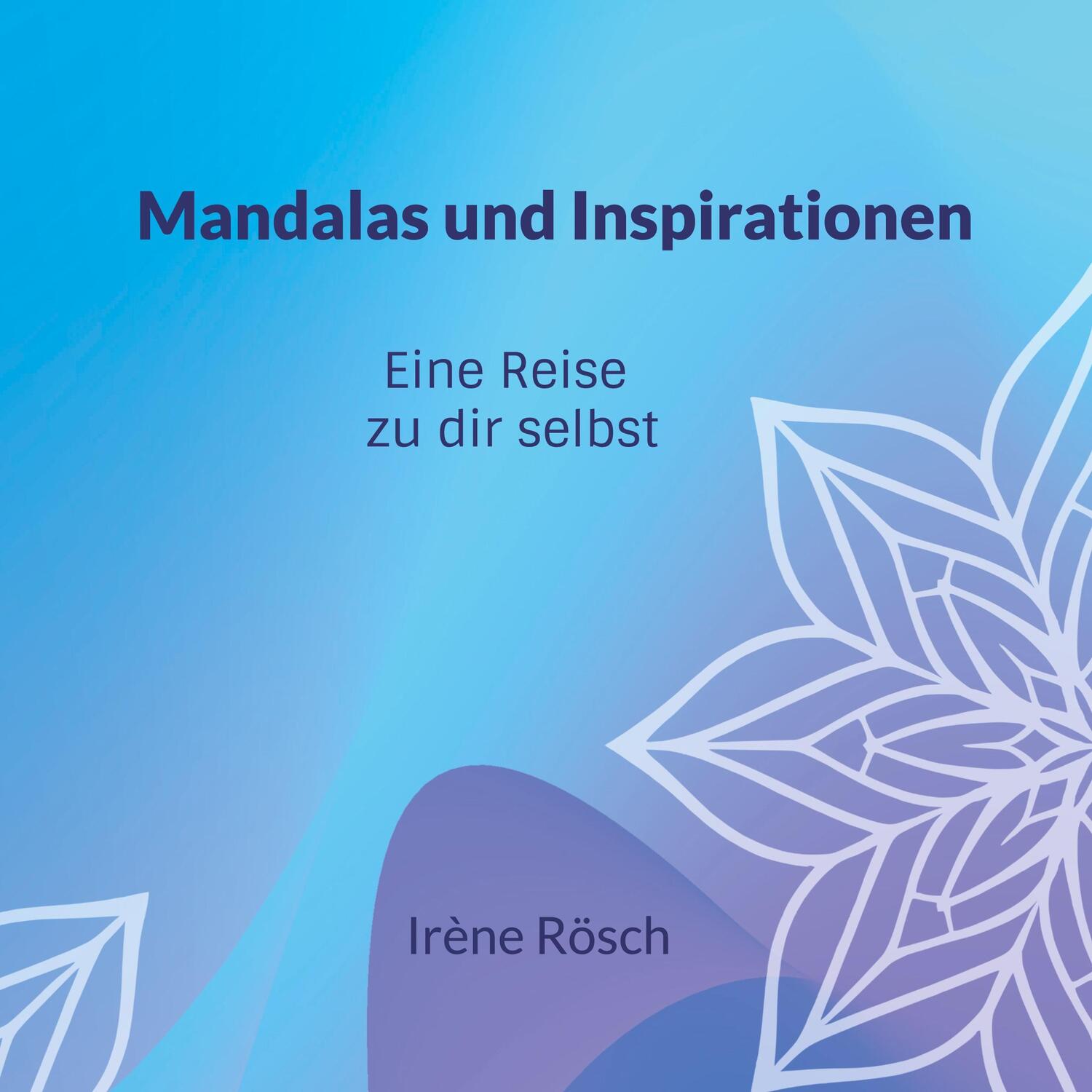 Cover: 9783758318993 | Mandalas und Inspirationen | Eine Reise zu dir selbst | Irène Rösch