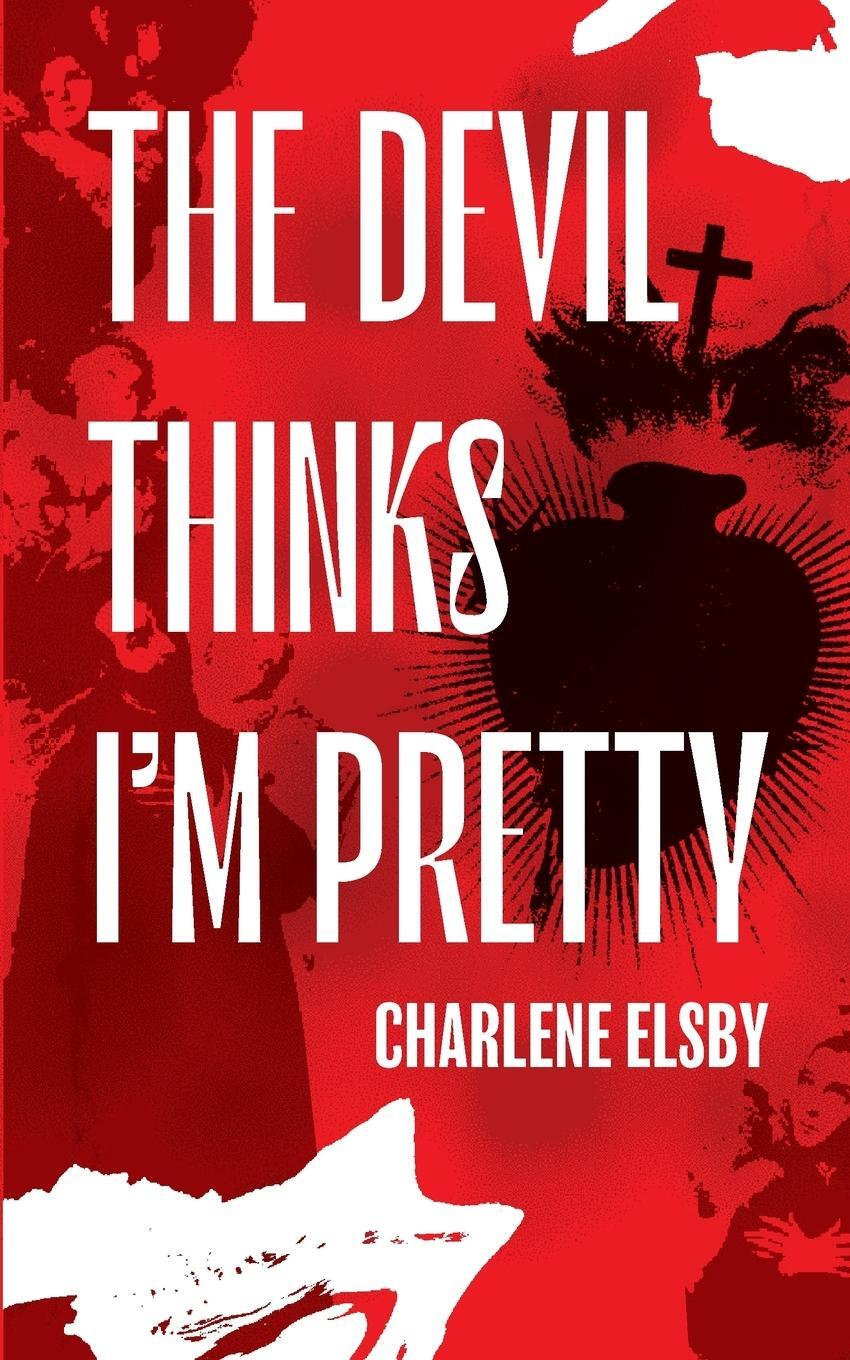 Cover: 9781954899667 | The Devil Thinks I'm Pretty | Charlene Elsby | Taschenbuch | Paperback