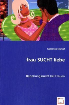 Cover: 9783836449335 | frau SUCHT liebe | Beziehungssucht bei Frauen | Katharina Stumpf