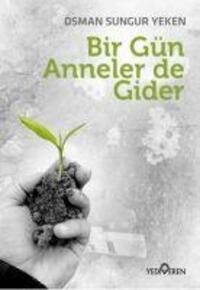 Cover: 9786052691595 | Bir Gün Anneler de Gider | Osman Sungur Yeken | Taschenbuch | Türkisch