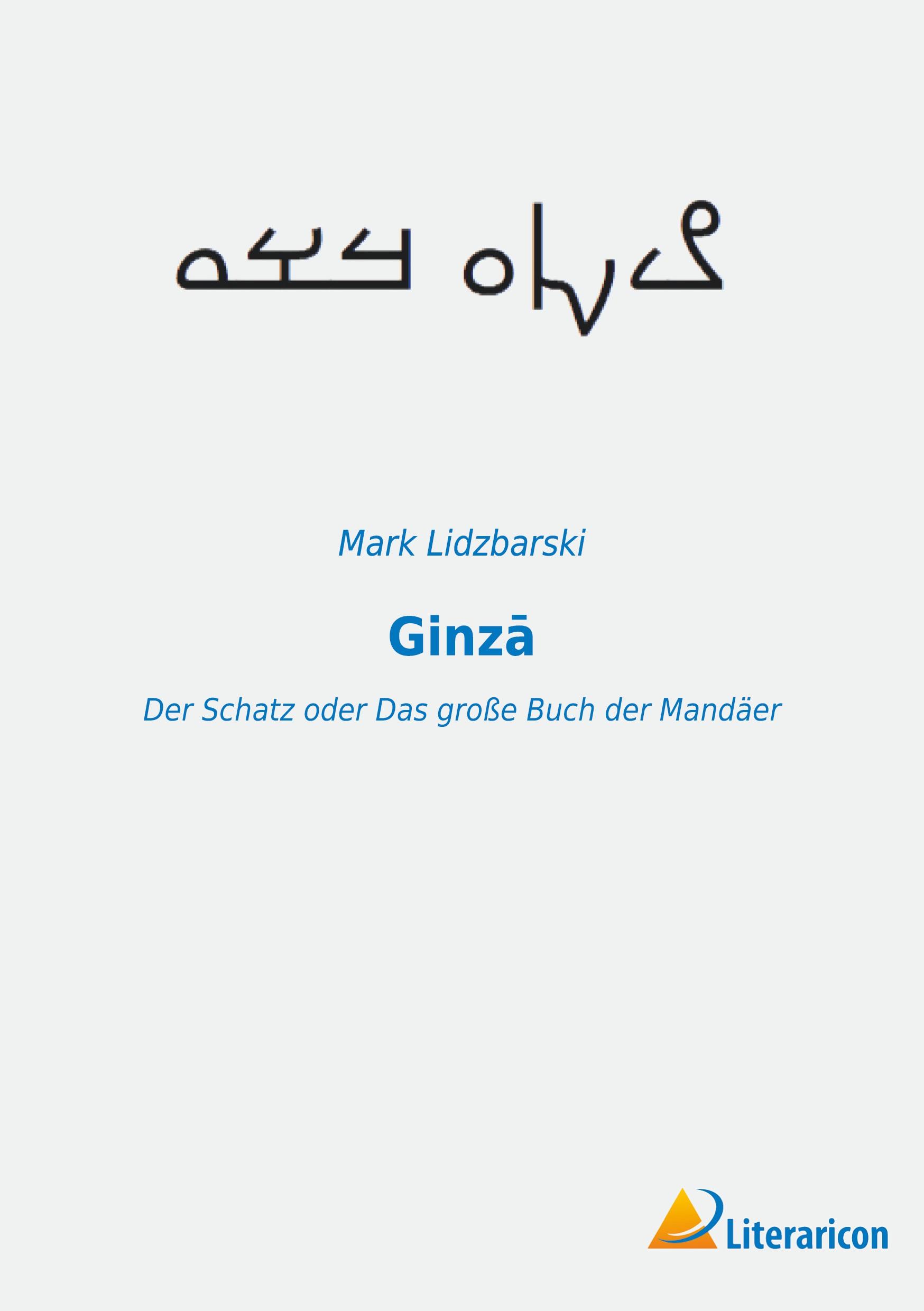 Cover: 9783965067127 | Ginz¿ | Der Schatz oder Das große Buch der Mandäer | Mark Lidzbarski