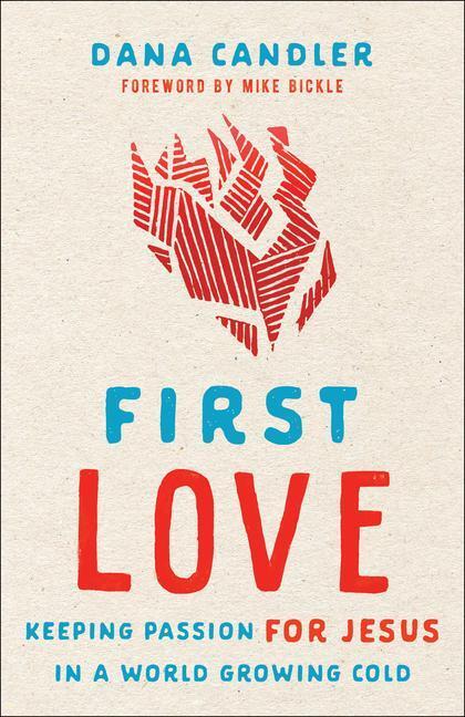 Cover: 9780800762568 | First Love - Keeping Passion for Jesus in a World Growing Cold | Buch