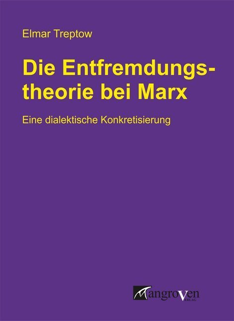 Cover: 9783946946076 | Die Entfremdungstheorie bei Karl Marx | Elmar Treptow | Taschenbuch