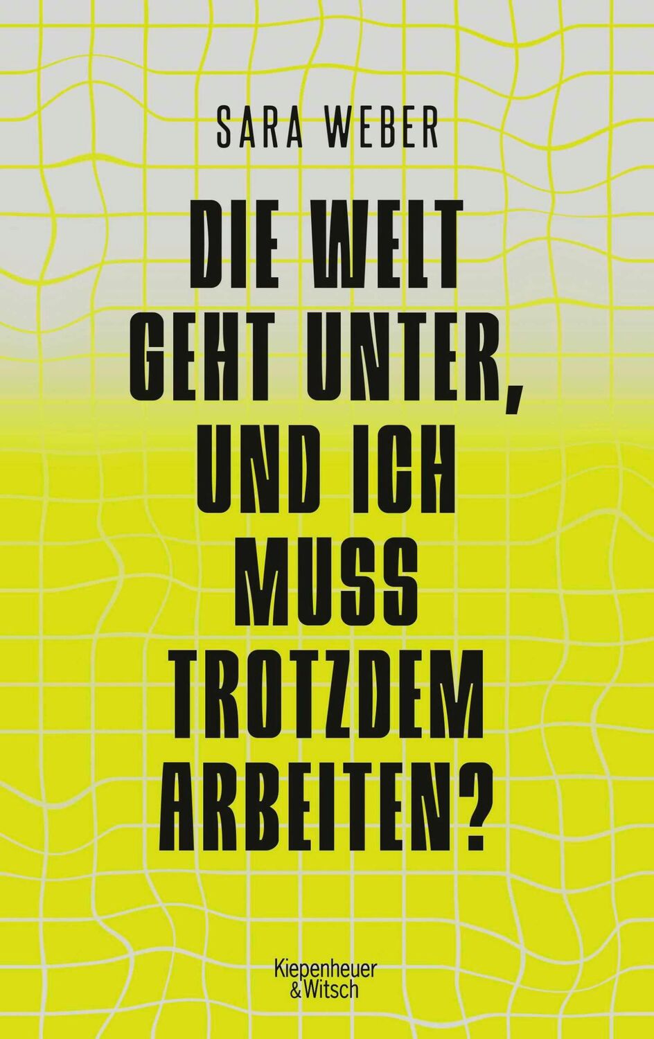 Cover: 9783462004151 | Die Welt geht unter, und ich muss trotzdem arbeiten? | Sara Weber