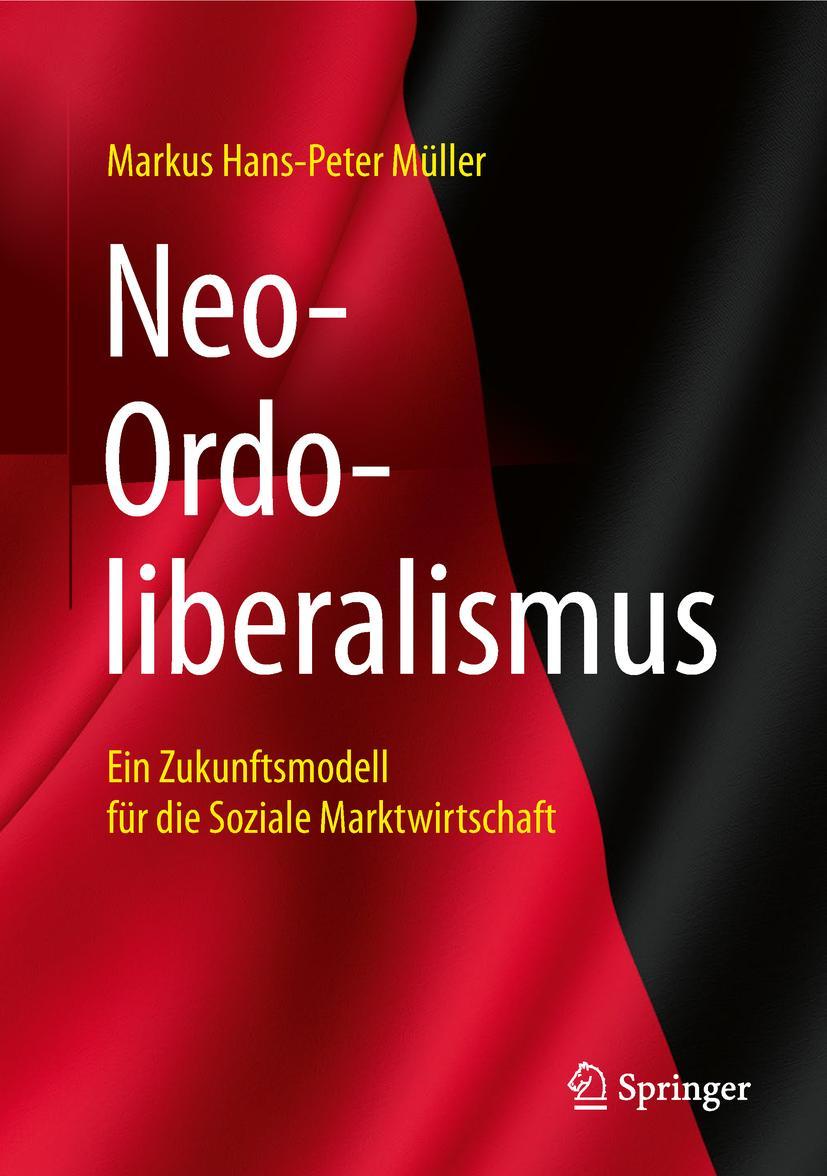 Cover: 9783658218829 | Neo-Ordoliberalismus | Markus Hans-Peter Müller | Buch | xiv | Deutsch