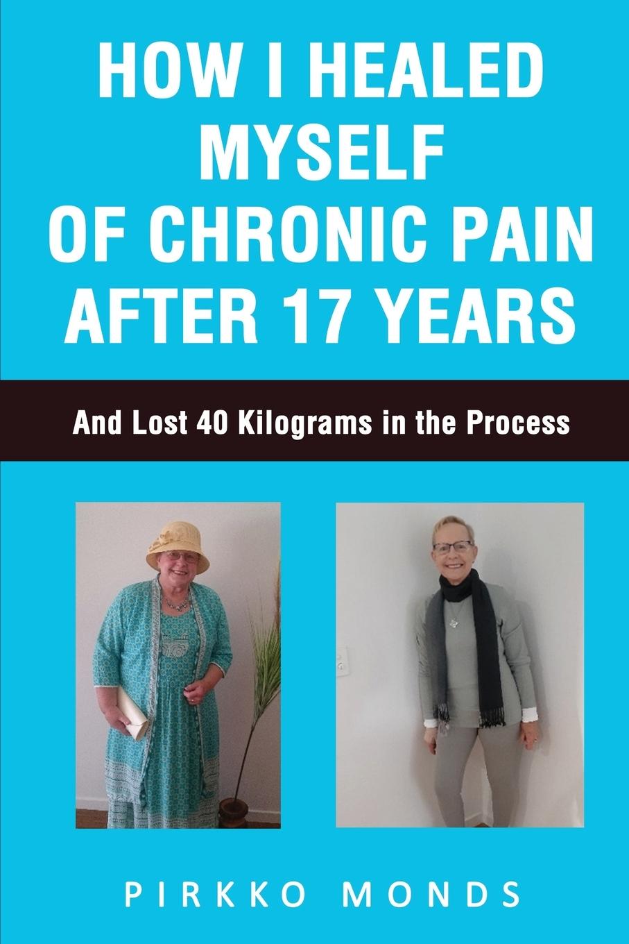 Cover: 9781922792976 | How I Healed Myself of Chronic Pain after 17 Years | Pirkko Monds