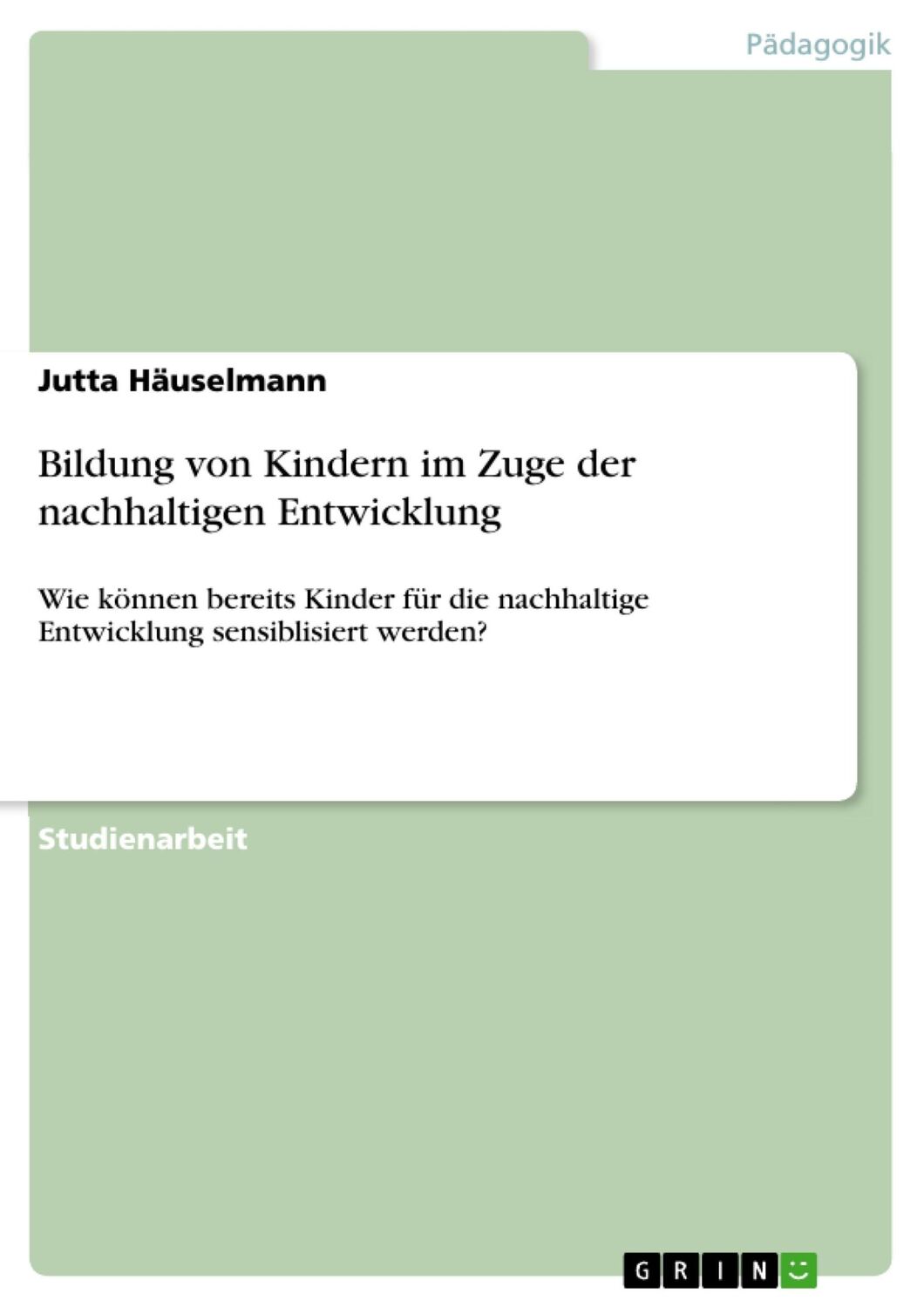 Cover: 9783668511163 | Bildung von Kindern im Zuge der nachhaltigen Entwicklung | Häuselmann