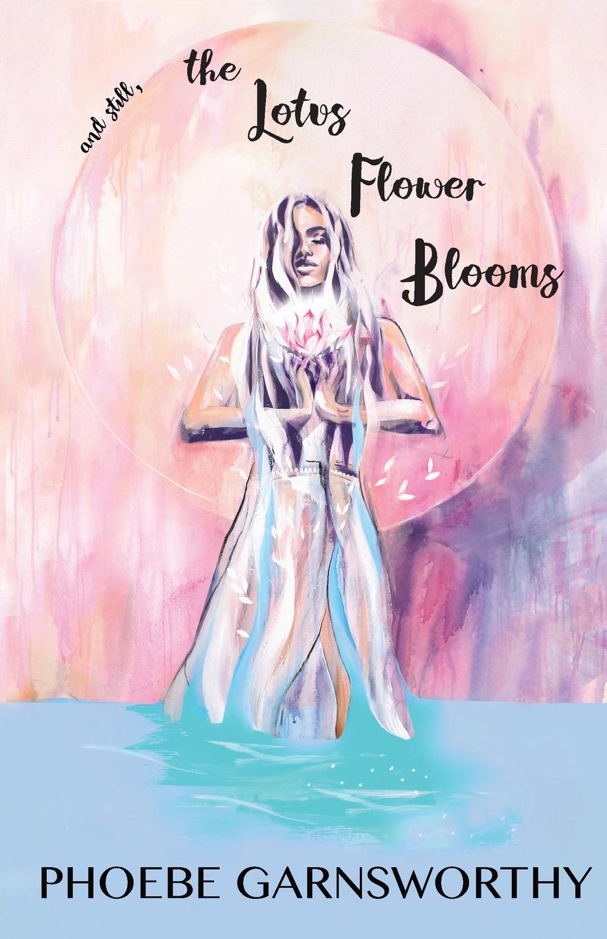 Cover: 9780648839613 | and still, the Lotus Flower Blooms | Phoebe Garnsworthy | Taschenbuch
