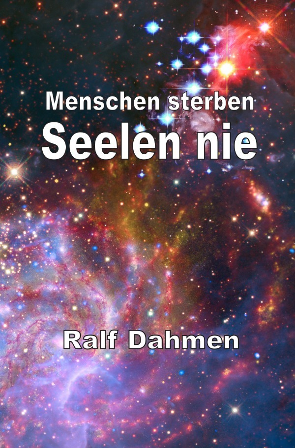 Cover: 9783737514774 | Menschen sterben - Seelen nie | Ralf Dahmen | Taschenbuch | epubli