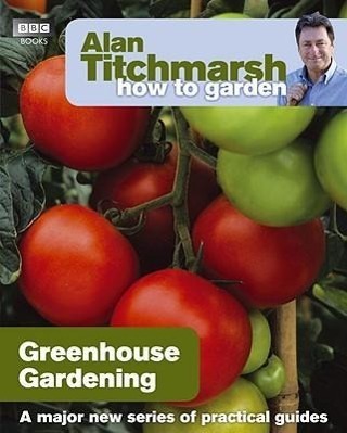 Cover: 9781846074042 | Alan Titchmarsh How to Garden: Greenhouse Gardening | Alan Titchmarsh