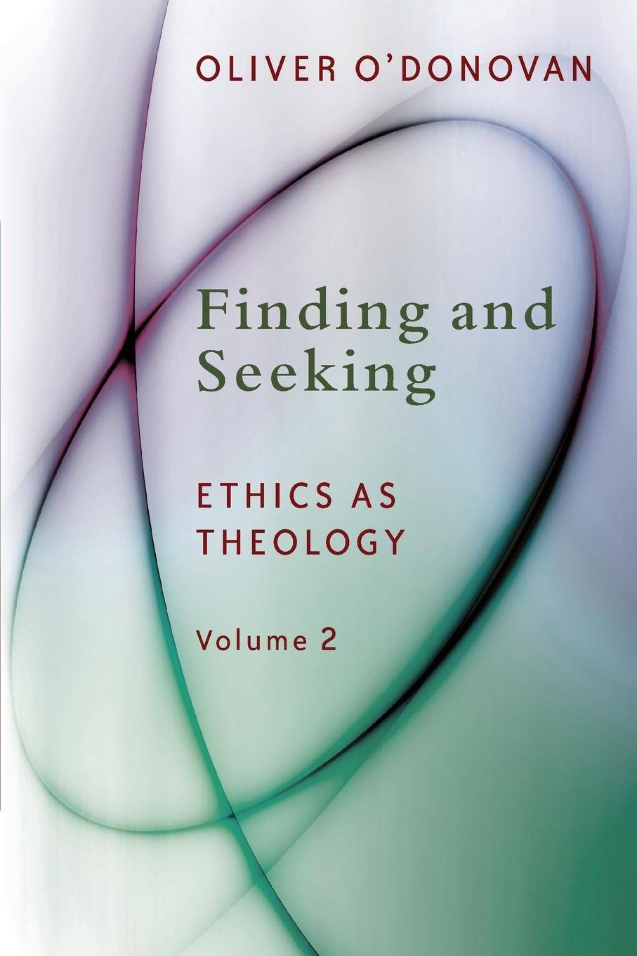 Cover: 9780802871879 | Finding and Seeking | Ethics as Theology, Vol. 2 | Oliver O'Donovan