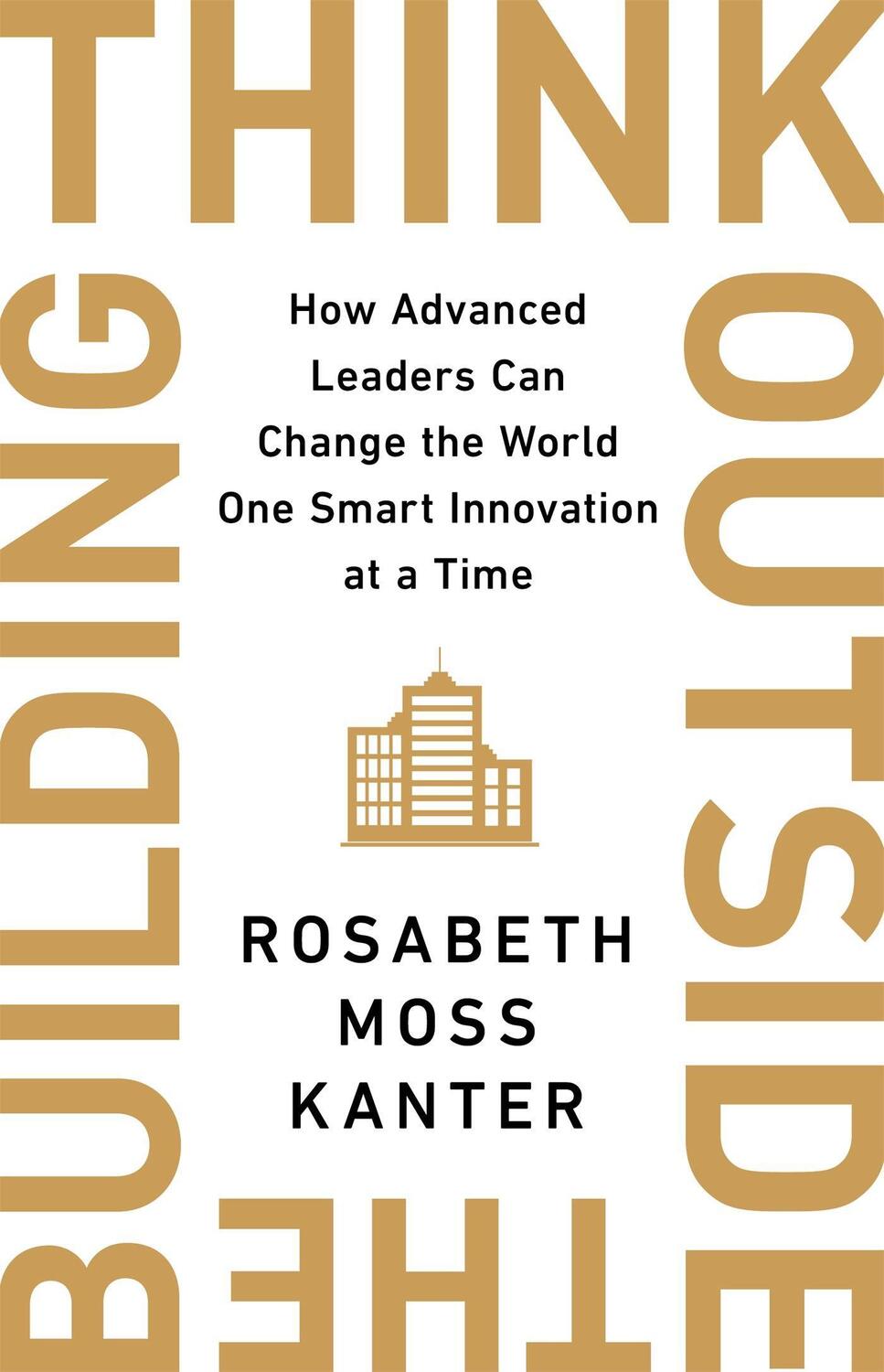 Cover: 9781529308167 | Think Outside The Building | Rosabeth Moss Kanter | Buch | Englisch