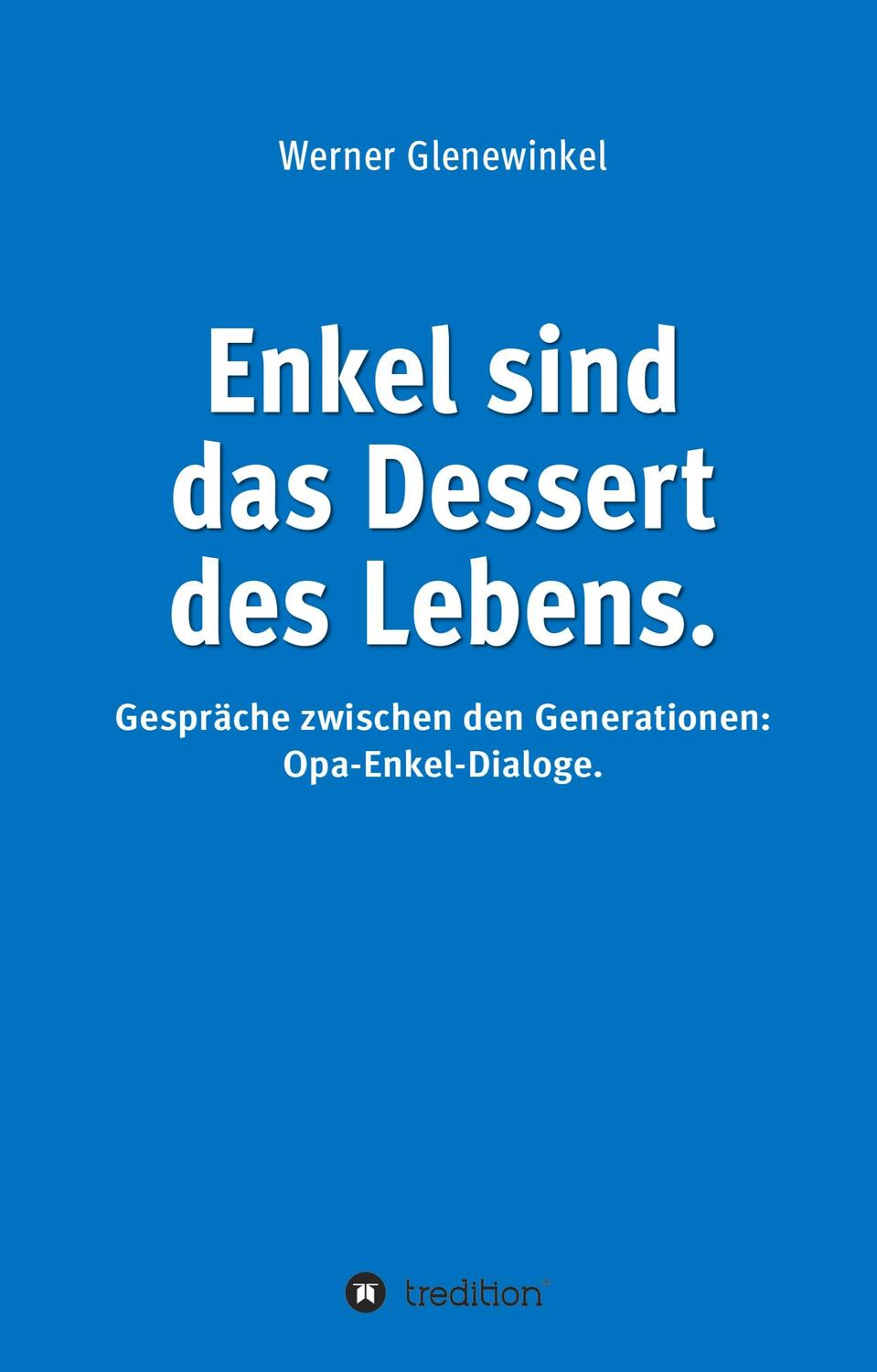 Cover: 9783347319721 | Enkel sind das Dessert des Lebens | Werner Glenewinkel | Taschenbuch