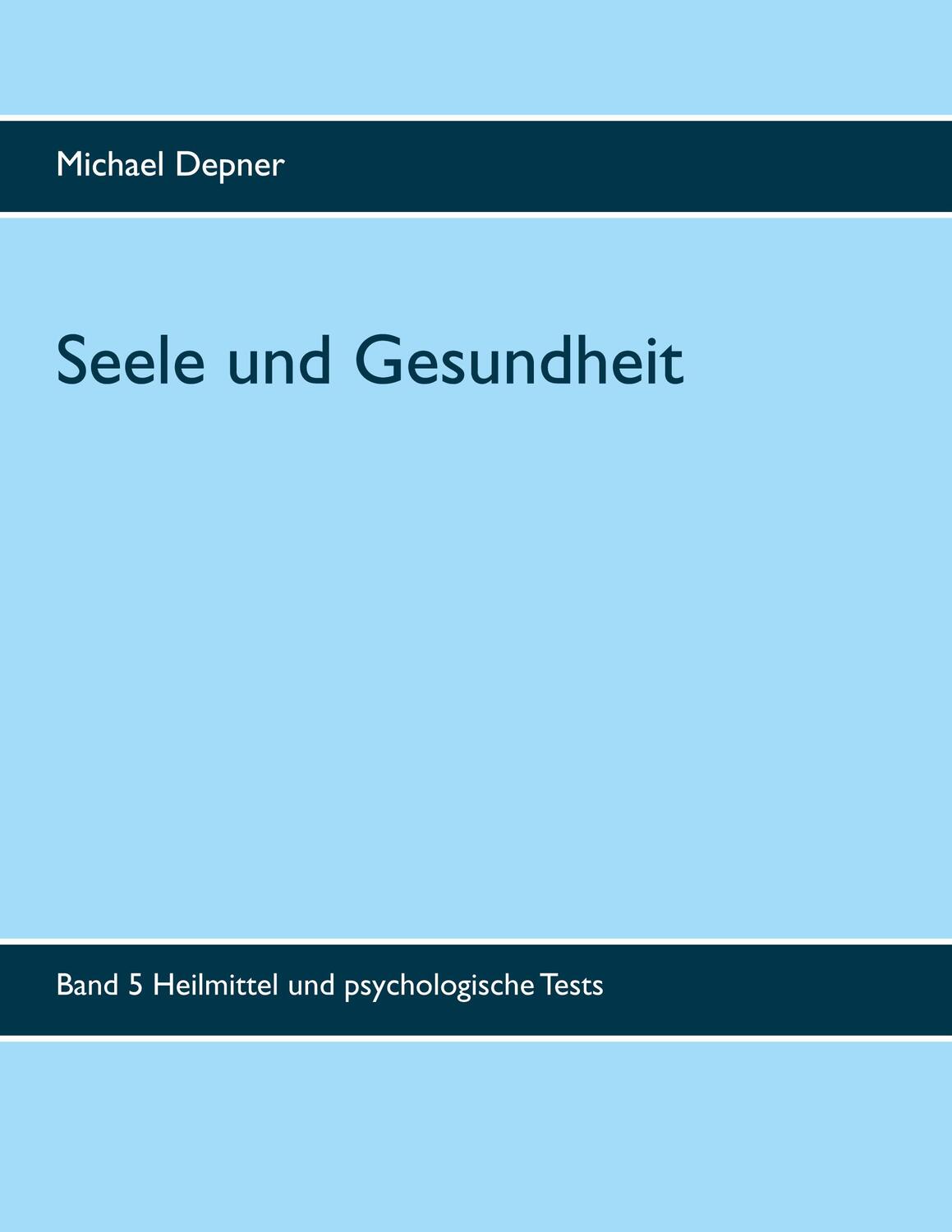 Cover: 9783753476834 | Seele und Gesundheit | Heilmittel und psychologische Tests | Depner