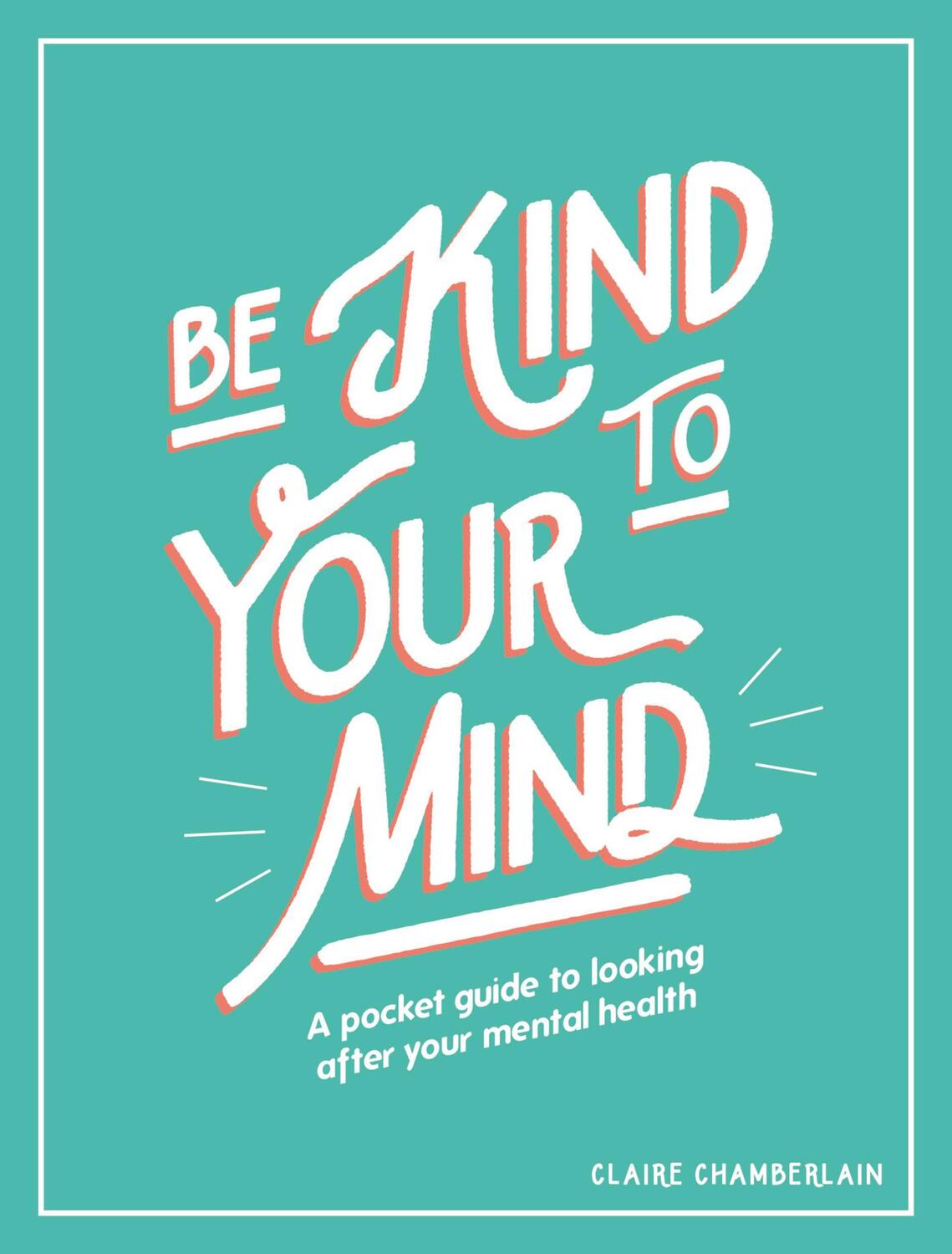 Cover: 9781787832565 | Be Kind to Your Mind | Claire Chamberlain | Buch | Gebunden | Englisch