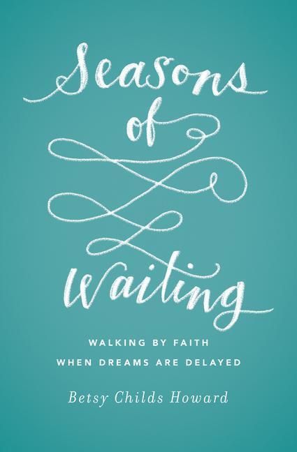 Cover: 9781433549496 | Seasons of Waiting | Walking by Faith When Dreams Are Delayed | Howard