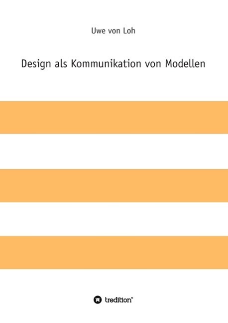 Cover: 9783849595982 | Design als Kommunikation von Modellen | Uwe von Loh | Taschenbuch