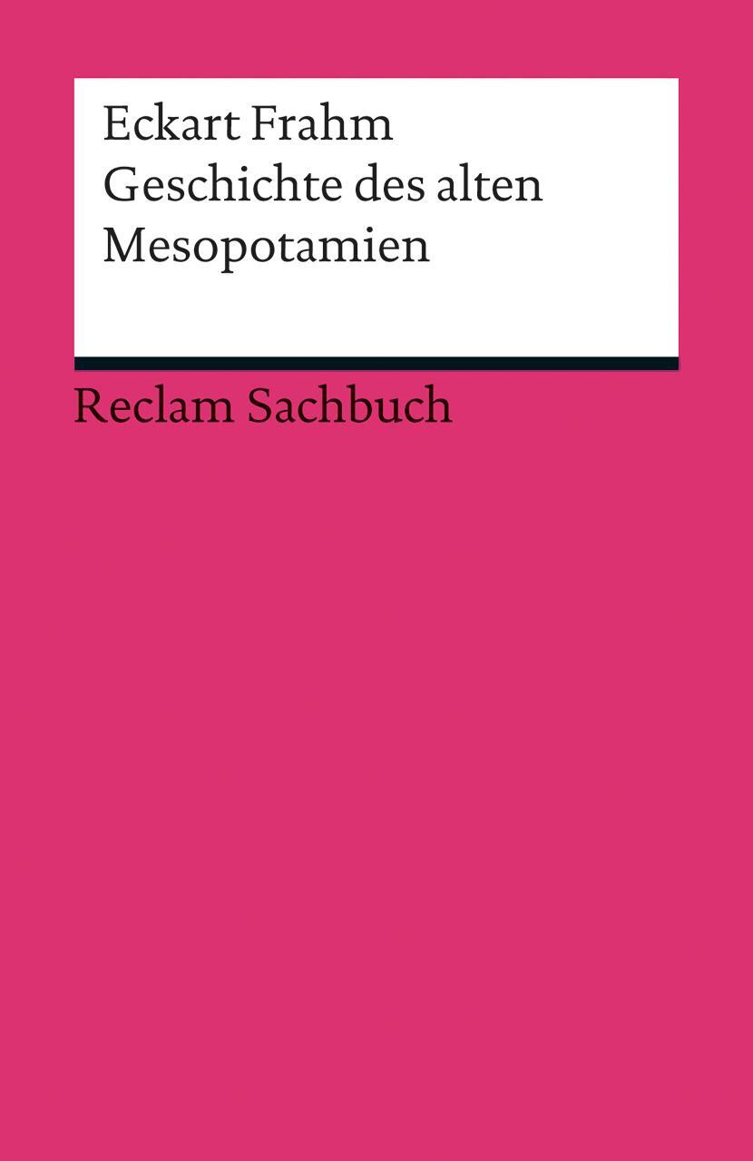 Cover: 9783150191088 | Geschichte des alten Mesopotamien | Eckart Frahm | Taschenbuch | 2013