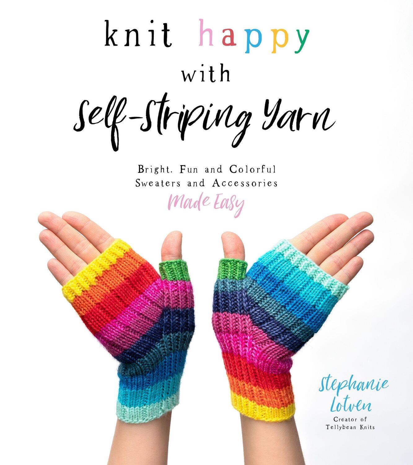 Cover: 9781645671824 | Knit Happy with Self-Striping Yarn: Bright, Fun and Colorful...